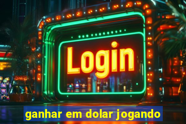 ganhar em dolar jogando